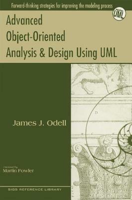 Advanced Object-Oriented Analysis and Design Using UML by Martin Fowler, James J. Odell