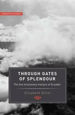 Through Gates of Splendour by Elisabeth Elliot