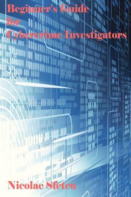 Beginner's Guide for Cybercrime Investigators by Nicolae Sfetcu