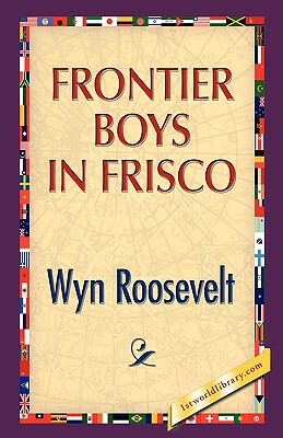 Frontier Boys in Frisco by Wyn Roosevelt