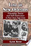 Lost in New Orleans: Friendship, Desire and Self-Destruction in Four Jazz Age Lives by Lynn Kear