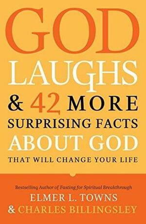 God Laughs & 42 More Surprising Facts About God That Will Change Your Life by Charles Billingsley, Elmer L. Towns