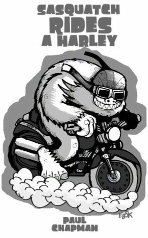 Sasquatch Rides a Harley by Paul Chapman