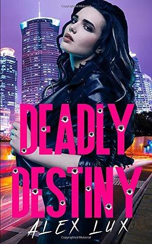 Deadly Destiny by Alex Lux