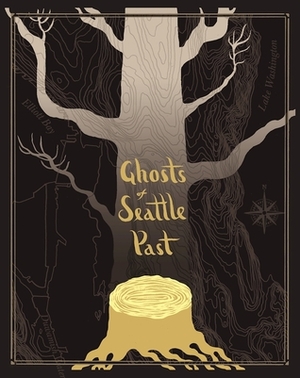 Ghosts of Seattle Past by Jaimee Garbacik, Joshua Powell