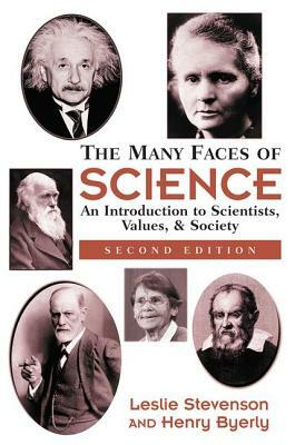 The Many Faces of Science: An Introduction to Scientists, Values, and Society by Leslie Stevenson, Henry Byerly