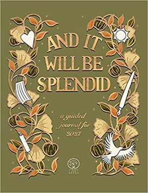 And It Will Be Splendid: A Guided Journal for 2021 by Tor Roxburgh