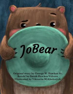 JoBear by Sarah Hawkes Valente, George W. Hawkes Jr