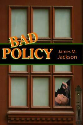 Bad Policy by James M. Jackson