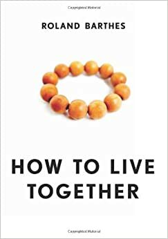 Как жить вместе: романические симуляции некоторых пространств повседневности by Ролан Барт, Roland Barthes