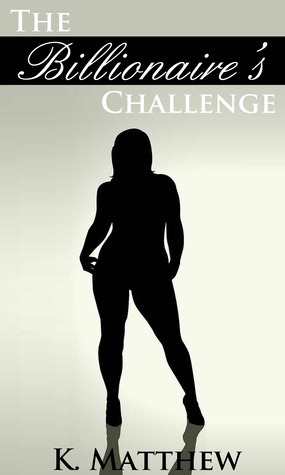 The Billionaire's Challenge by K. Matthew