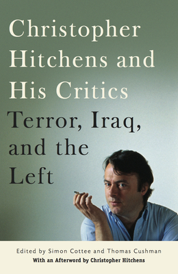 Christopher Hitchens and His Critics: Terror, Iraq, and the Left by Thomas Cushman, Simon Cottee