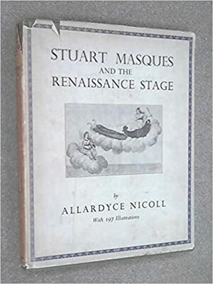 Stuart Masques & the Renaissance Stage by Allardyce Nicoll