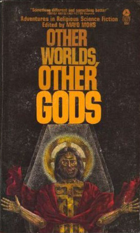 Other Worlds, Other Gods by Mayo Mohs, Henry Kuttner, Ray Bradbury, Philip José Farmer, Lester del Rey, Arthur C. Clarke, Anthony Boucher, Damon Knight, Lee Sutton, Poul Anderson, John Brunner, Nelson S. Bond