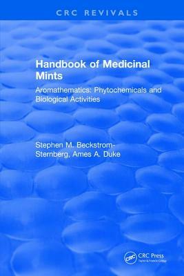 Handbook of Medicinal Mints ( Aromathematics): Phytochemicals and Biological Activities, Herbal Reference Library by Stephen M. Beckstrom-Sternberg, James A. Duke