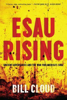 Esau Rising: Ancient Adversaries and the War for America's Soul by Bill Cloud