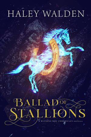 Ballad of Stallions by Haley Walden