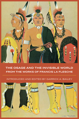 The Osage and the Invisible World, Volume 217: From the Works of Francis La Flesche by Francis La Flesche
