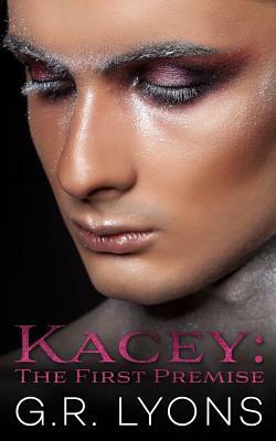 Kacey: The First Premise by G.R. Lyons