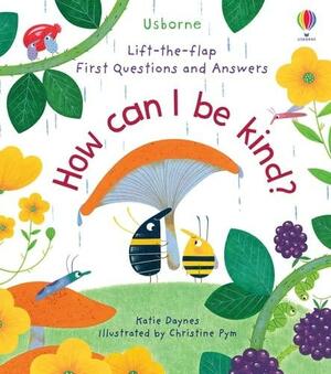 Lift-The-Flap First Questions and Answers: How Can I Be Kind? by Katie Daynes