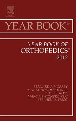 Year Book of Orthopedics 2012, Volume 2012 by Paul M. Huddleston III, Bernard F. Morrey, Peter S. Rose