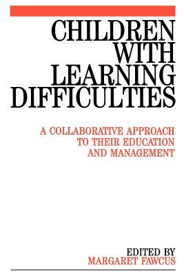 Children with Learning Difficulties: A Collaborative Approach to Their Education and Management by Margaret Fawcus
