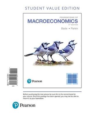Foundations of Macroeconomics, Student Value Edition by Robin Bade, Michael Parkin