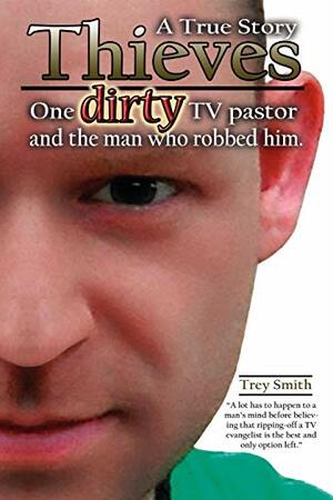 Thieves: One Dirty TV Pastor & The Man Who Robbed Him by Trey Smith