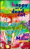 Happy As A Dead Cat by Jill Miller