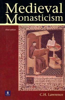 Medieval Monasticism: Forms of Religious Life in Western Europe in the Middle Ages by C.H. Lawrence