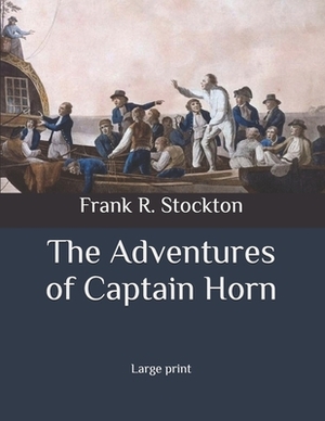 The Adventures of Captain Horn: Large print by Frank R. Stockton