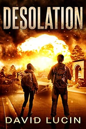 Desolation: A Post-Nuclear Survival Series (Desolation Book 1) by David Lucin