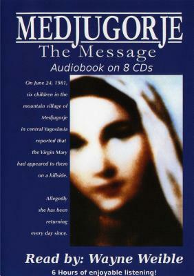 Medjugorje: The Message by Wayne Weible