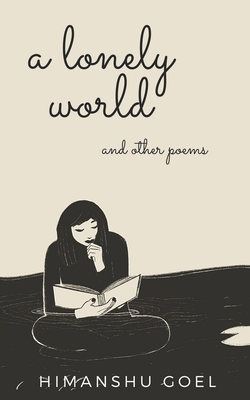 A lonely world and other poems by Himanshu Goel