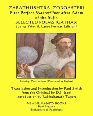 ZARATHUSHTRA (ZOROASTER) First Perfect Master/Poet after Adam of the Sufis SELECTED POEMS (GATHAS): (Large Print & Large Format Edition) by Zoroaster, Zoroaster