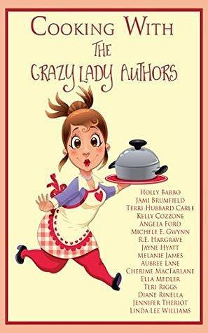 Cooking with The Crazy Lady Authors by Holly Barbo, Holly Barbo