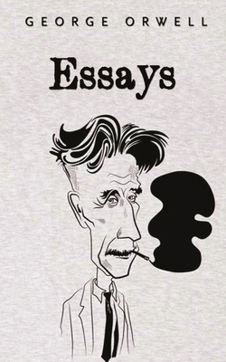 Essays: George Orwell by George Orwell
