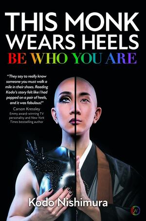 This Monk Wears Heels: Be Who You Are by Kodo Nishimura