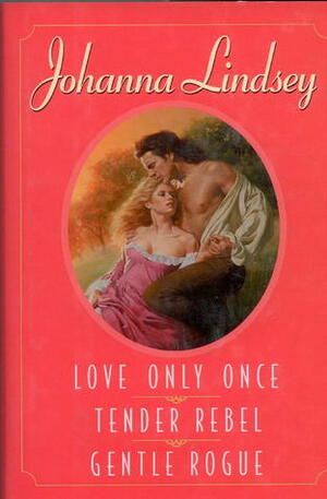 3 in 1: Love Only Once \\ Tender Rebel \\ Gentle Rogue by Johanna Lindsey