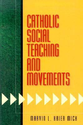 Catholic Social Teaching and Movements by Marvin L. Krier Mich