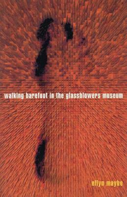 Walking Barefoot in Glassblowers Museum by Ellyn Maybe