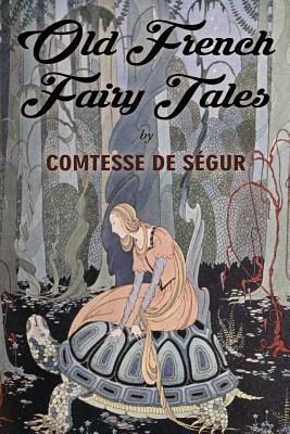 Old French Fairy Tales: Illustrated by Comtesse de Ségur