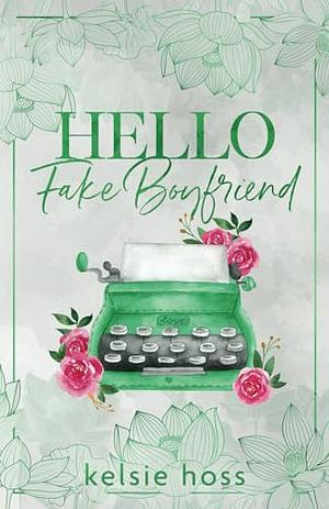 Hello Fake Boyfriend by Kelsie Hoss