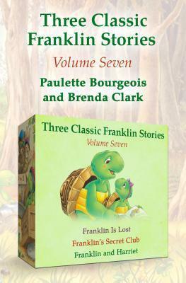 Three Classic Franklin Stories Volume Seven: Franklin Is Lost, Franklin's Secret Club, and Franklin and Harriet by Brenda Clark, Paulette Bourgeois