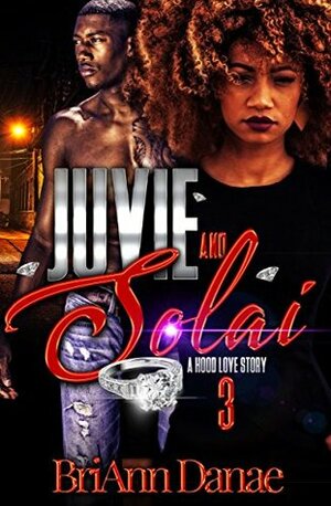 Juvie & Solai: A Hood Love Story 3 (Juvie & Solai ) by BriAnn Danae