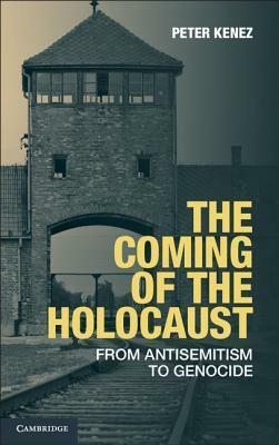 The Coming of the Holocaust: From Antisemitism to Genocide by Peter Kenez