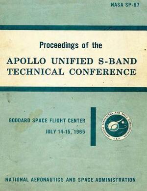 Proceedings of the Apollo Unified S-Band Technical Conference by National Aeronautics and Adminstration