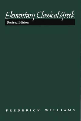 Elementary Classical Greek, Revised Edition by Frederick Williams