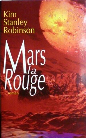 Mars la rouge: roman by Kim Stanley Robinson