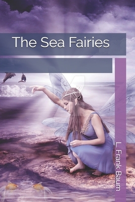 The Sea Fairies by L. Frank Baum